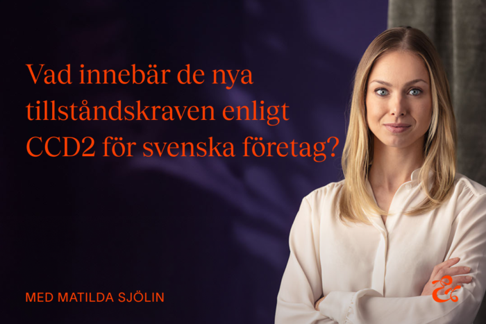 Artikel med advokat Matilda Sjölin: Nya tillståndskrav enligt CCD2. Vad innebär regeringens proposition för svenska företag?
